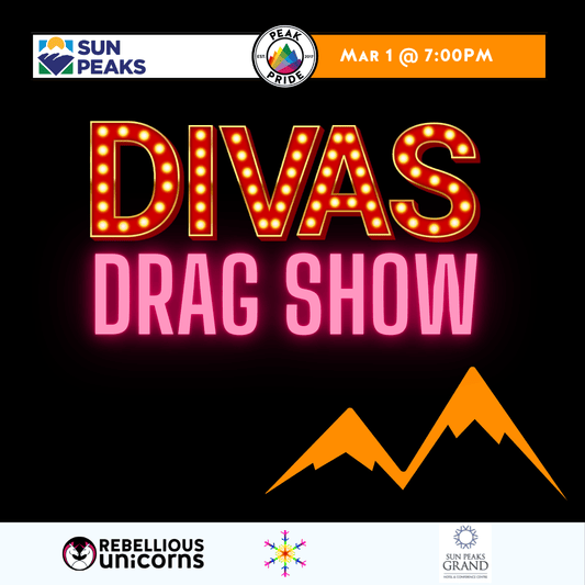 Diva's Drag Show | Sun Peaks | Peak Pride (Mar 1) - Rebellious Unicorns